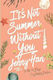 It's not Summer without you