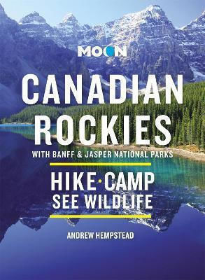 Moon Canadian Rockies, With Banff & Jasper National Parks, 11th Edition