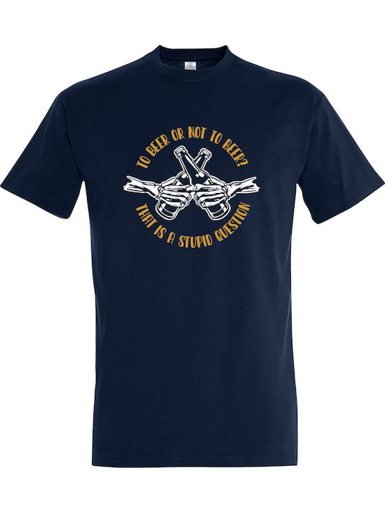 Tricou Unisex " To Beer Or Not To Beer That Is A Stupid Question " French Navy