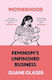 Motherhood, Feminism'S Unfinished Business