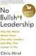 No Bullsh*t Leadership, Why the World Needs More Everyday Leaders and why that Leader is you