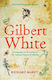 Gilbert White, A Biography of the author of The Natural History of Selborne