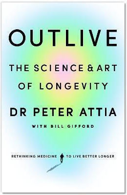 Outlive , The Science and Art of Longevity