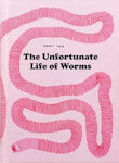 The Unfortunate Life of Worms