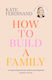 How to Build a Family