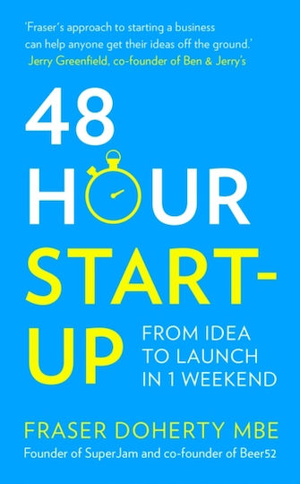 48-Hour Start-Up , From Idea To Launch In 1 Weekend