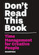 Don't Read this Book , Управление на времето за творци