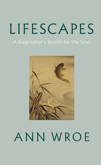 Lifescapes, A Biographer's Search for the Soul