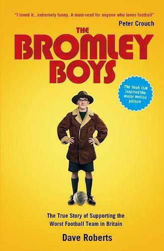 The Bromley Boys, Die wahre Geschichte der Unterstützung des schlechtesten Fußballvereins Großbritanniens