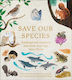 Save our Species, Застрашените животни и как можете да ги спасите