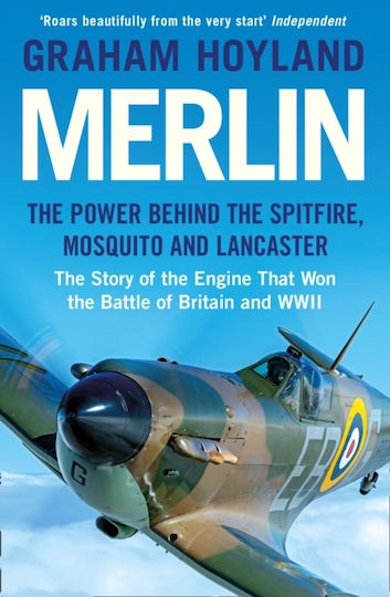Merlin, The Power Behind the Spitfire, Mosquito and Lancaster: The Story of the Engine That Won the Battle of Britain and WWII