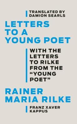 Letters to a Young Poet: With the Letters to Rilke from the ''Young Poet'' Letters to a Young Poet: With the Letters to Rilke from the ''Young Poet''