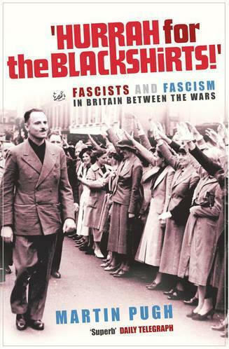 Hurrah For The Blackshirts!, Fascists and Fascism in Britain Between the Wars Hurrah For The Blackshirts!, Fascists and Fascism in Britain Between the Wars