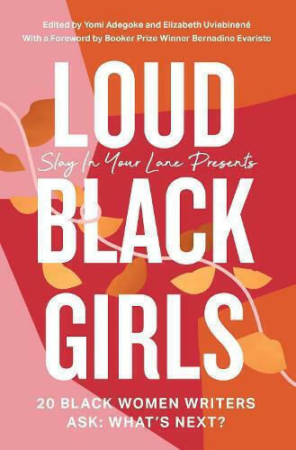 Loud Black Girls: 20 Black Women Writers Ask: What's Next? Elizabeth Uviebinene Loud Black Girls: 20 Black Women Writers Ask: What's Next? Elizabeth Uviebinene
