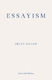 Essayism Brian Dillon