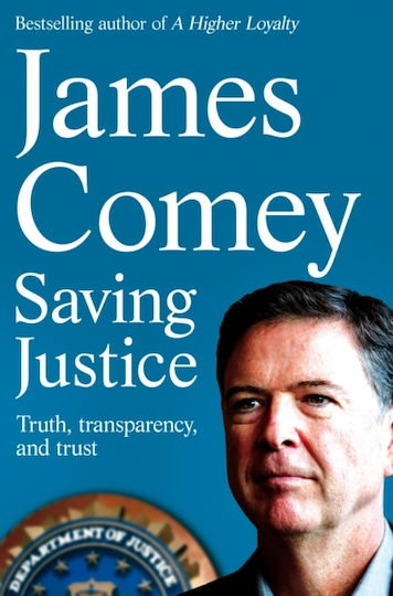 Saving Justice: Truth, Transparency, And Trust James Comey Saving Justice: Truth, Transparency, And Trust James Comey