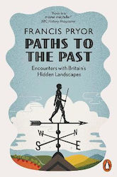 Paths To The Past: Encounters With Britain's Hidden Landscapes Francis Pryor Books Ltd