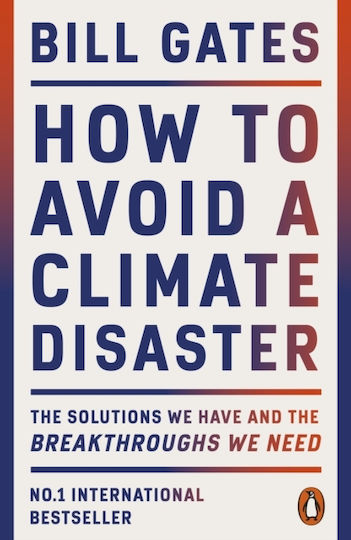 How To Avoid A Climate Disaster: The Solutions We Have And The Breakthroughs We Need Bill Gates Books Ltd