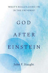 God After Einstein: What's Really Going On In The Universe? John F. Haught