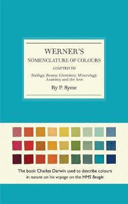 Werner's Nomenclature Of Colours: Adapted To Zoology, Botany, Chemistry, Minerology, Anatomy And The Arts Patrick Syme Werner's Nomenclature Of Colours: Adapted To Zoology, Botany, Chemistry, Minerology, Anatomy And The Arts Patrick Syme
