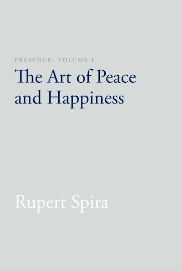Presence, Volume i: the Art of Peace And Happiness Rupert Spira