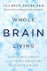 Whole brain Living: the Anatomy of Choice And the Four Characters that Drive Our Life Dr. Jill Bolte Taylor uk Ltd