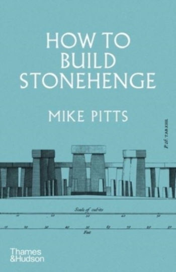 How To Build Stonehenge Mike Pitts Ltd
