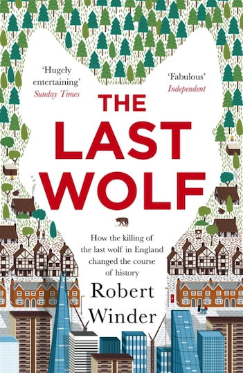 The Last Wolf: The Hidden Springs Of Englishness Robert Winder 2018