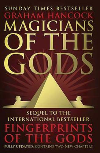 Magicians Of The Gods: The Forgotten Wisdom Of Earth's Lost Civilisation Graham Hancock 2016
