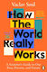 How The World Really Works: A Scientist’s Guide To Our Past, Present And Future