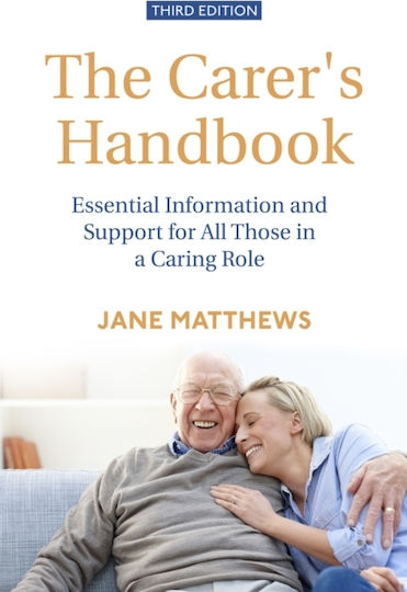 The Carer's Handbook 3rd Edition: Essential Information And Support For All Those In A Caring Role Jane Matthews