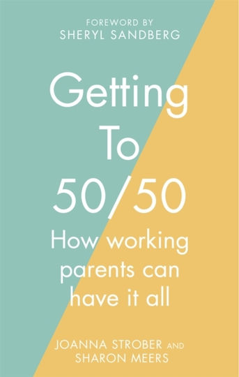 Getting To 50/50: How Working Parents Can Have It All Joanna Strober Books 2021