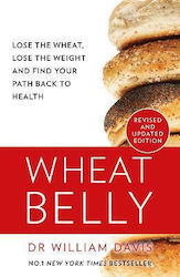 Wheat Belly: Lose The Wheat, Lose The Weight And Find Your Path Back To Health William Davis, Md