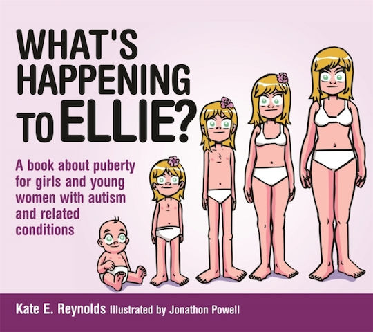What's Happening To Ellie?: A Book About Puberty For Girls And Young Women With Autism And Related Conditions Kate E. Reynolds 2015