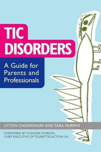Tic Disorders: A Guide For Parents And Professionals Tara Murphy 2016