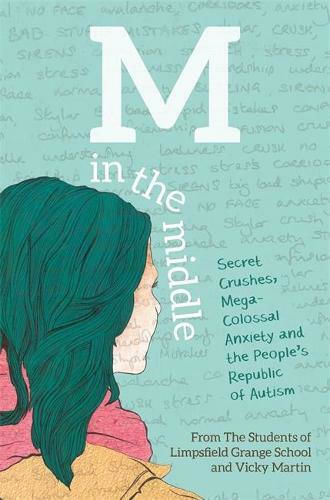 M In The Middle: Secret Crushes, Mega-colossal Anxiety And The People's Republic Of Autism Vicky Martin 2016