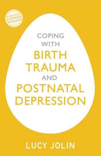 Coping With Birth Trauma And Postnatal Depression Lucy Jolin
