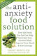 Anti-anxiety Food Solution: How The Foods You Eat Can Help You Calm Your Anxious Mind, Improve Your Mood, And End Cravings Trudy Scott