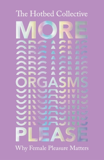 More Orgasms Please: Why Female Pleasure Matters The Hotbed Collective Vintage