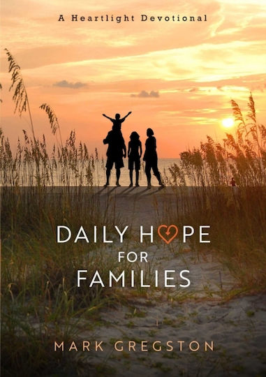 Daily Hope For Families: A Heartlight Devotional Mark Gregston
