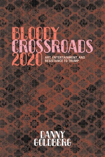 Bloody Crossroads 2020: Art, Entertainment, And Resistance To Trump ,u.s.