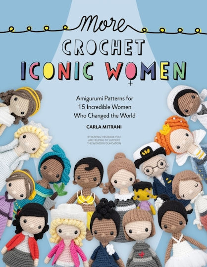 More Crochet Iconic Women: Amigurumi Patterns For 15 Incredible Women Who Changed The World Wonder Foundation