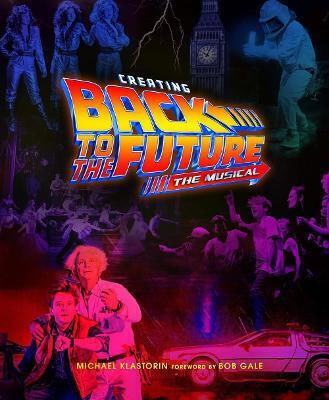 Creating Back To The Future: The Musical Michael Klastorin Abrams
