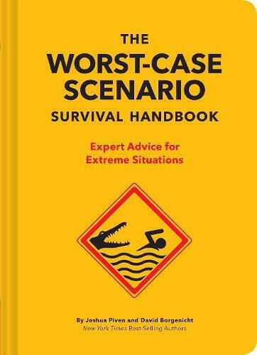 The New Worst-case Scenario Survival Handbook: Expert Advice For Extreme Situations The New Worst-case Scenario Survival Handbook: Expert Advice For Extreme Situations