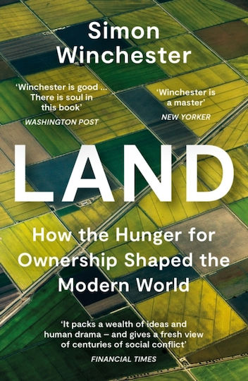 Land: How The Hunger For Ownership Shaped The Modern World Simon Winchester