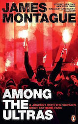 1312: Among The Ultras: A Journey With The World's Most Extreme Fans James Montague