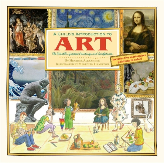 A Child's Introduction To Art: The World's Greatest Paintings And Sculptures Meredith Hamilton Inc 2014