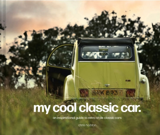 My Cool Classic Car: An Inspirational Guide To Classic Cars Chris Haddon Pavilion