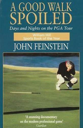 A Good Walk Spoiled: Days And Nights On The Pga Tour John Feinstein 1996 A Good Walk Spoiled: Days And Nights On The Pga Tour John Feinstein 1996