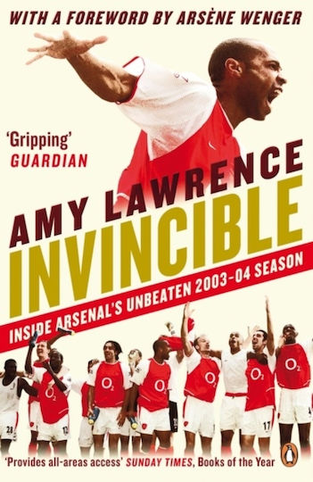 Invincible: Inside Arsenal's Unbeaten 2003-2004 Season Amy Lawrence Books Ltd